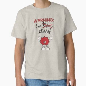 WARNING: Low Platelets Classic T-Shirt