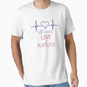 All we need is love and platelets Essential T-Shirt